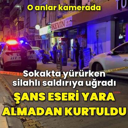 Silahlı saldırıdan şans eseri yara almadan kurtuldu
