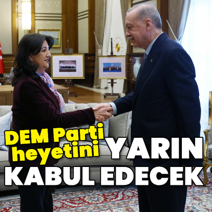 Cumhurbaşkanı Erdoğan-DEM Parti heyeti görüşmesi yarın