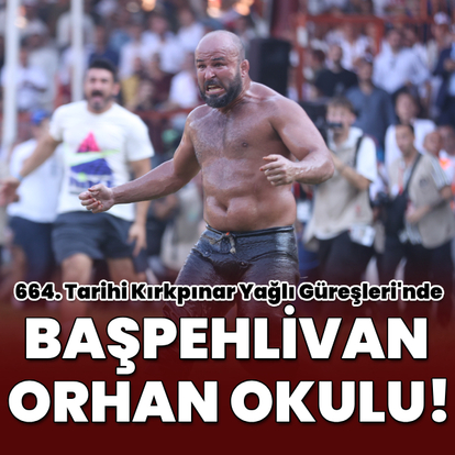 Kırkpınar Yağlı Güreşleri'nde başpehlivan Orhan Okulu!
