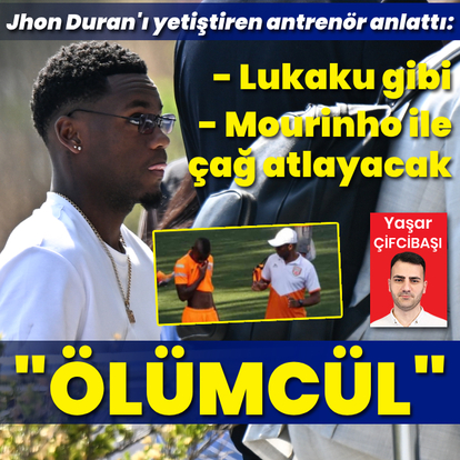 Jhon Duran'ı yetiştiren antrenörden çarpıcı açıklamalar: Ölümcül