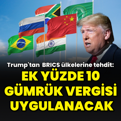 Trump'tan BRICS ülkelerine tehdit