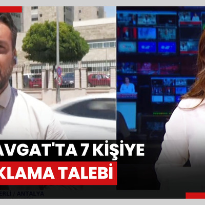 Manavgat'ta 7 kişiye tutuklama talebi