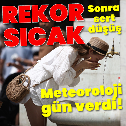 Rekorlar haftası! En sıcak gün ve en sert düşüş