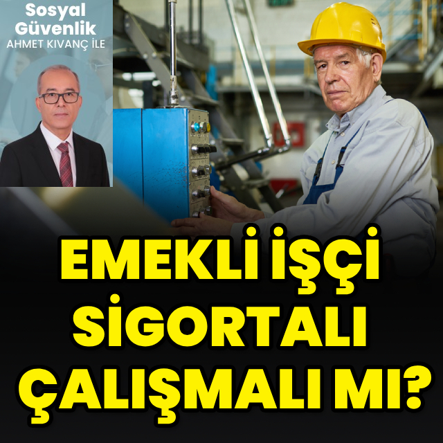 Emekli işçi sigortalı çalışmalı mı?