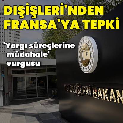 Dışişleri'den Fransa'dan yapılan açıklamaya tepki