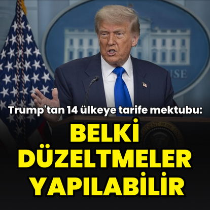Trump'tan 14 ülkeye tarife mektubu