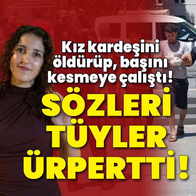 Katil ağabey tüyler ürpertti!