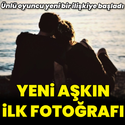 Yeni aşkın ilk fotoğrafı