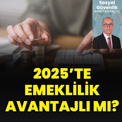 2025’te emeklilik avantajlı mı?