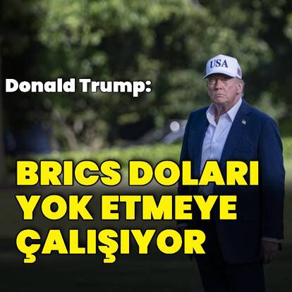 Trump: BRICS doları yok etmeye çalışıyor