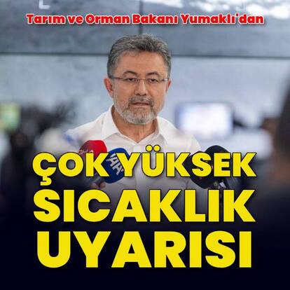 Bakan Yumaklı'dan çok yüksek sıcaklık uyarısı