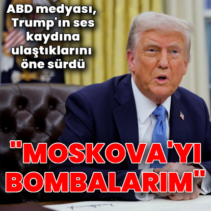 "Trump, Moskova'yı bombalamakla tehdit etti"