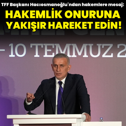 "Hakemlik onuruna yakışır hareket edin!"