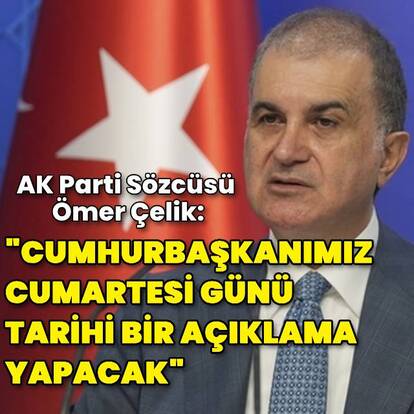 "Cumhurbaşkanımız cumartesi günü tarihi bir açıklama yapacak"