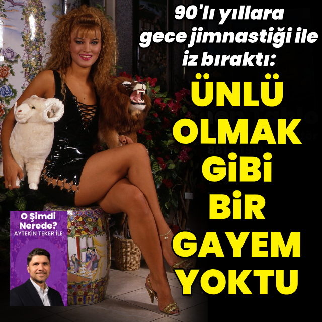"Ünlü olmak gibi bir gayem yoktu"