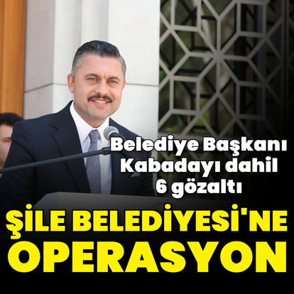 Şile Belediye Başkanı gözaltında
