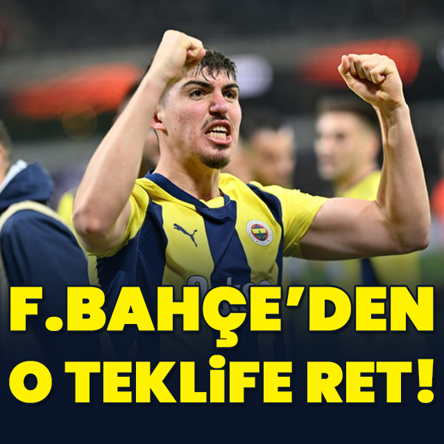 Fenerbahçe'den o teklife ret!