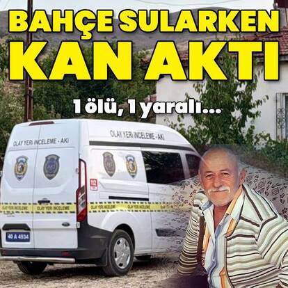 Bahçe sulama kavgası: 1 ölü, 1 yaralı