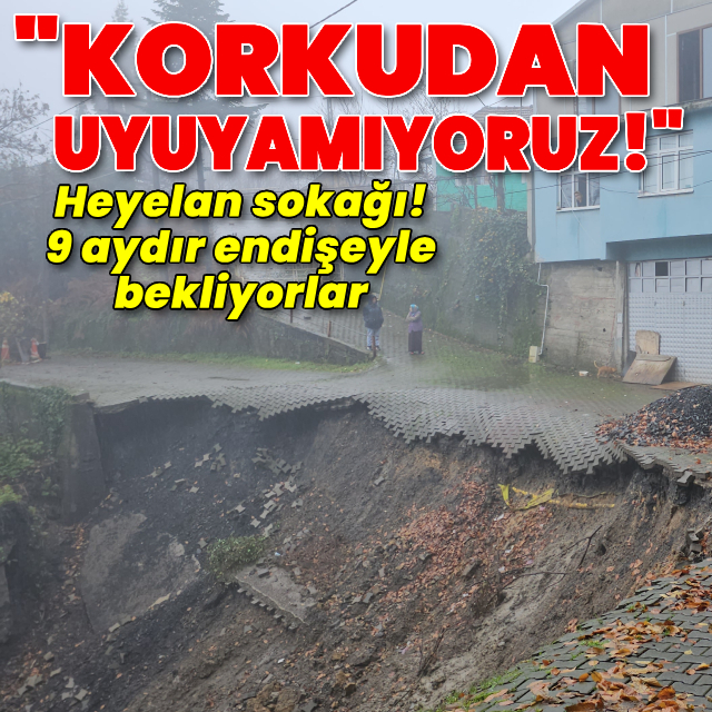 Heyelan sokağı! 9 aydır endişeyle bekliyorlar!