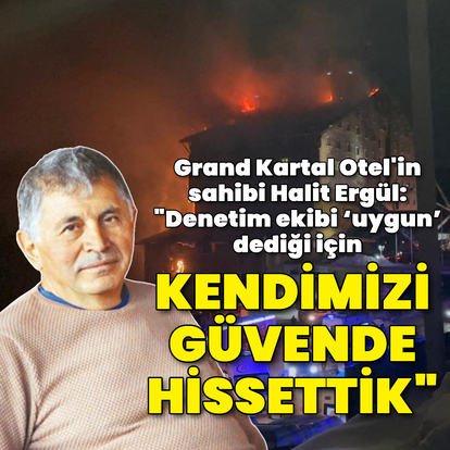 Halil Ergün: Kendimizi güvende hissettik