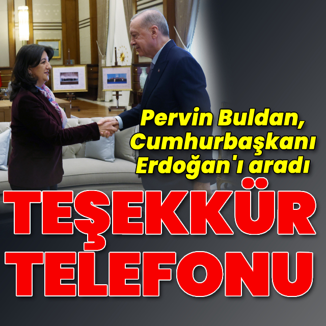 Pervin Buldan, Cumhurbaşkanı Erdoğan'ı aradı