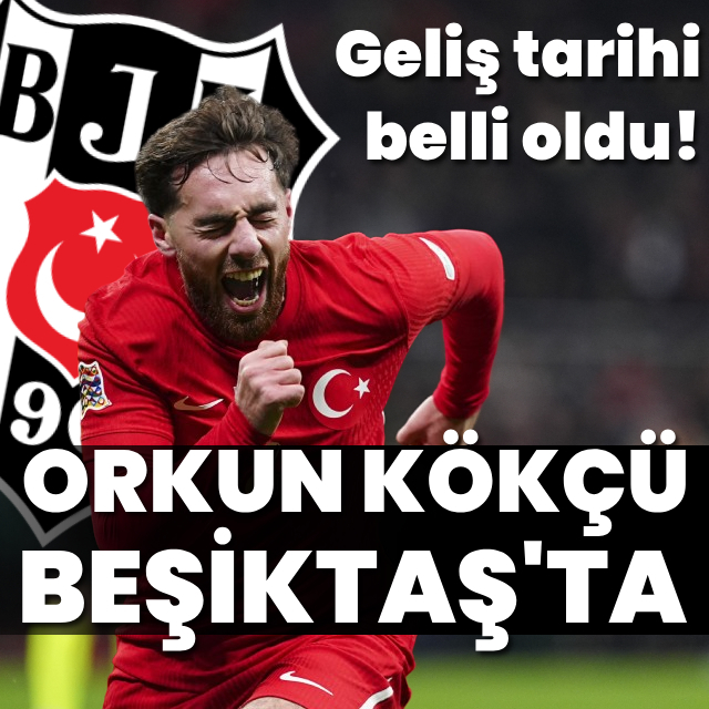 Orkun Kökçü'nün geliş tarihi belli oldu!