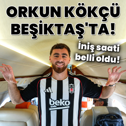Beşiktaş, Orkun Kökçü'nün geliş saatini açıkladı!