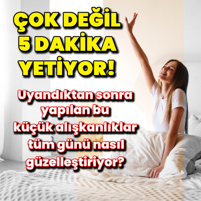 Her gün 5 dakikada iyi hissettiren rutinler