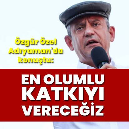 Özel: En olumlu katkıyı vereceğiz
