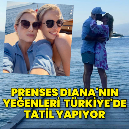 Prenses Di'nin yeğenleri Türkiye'de