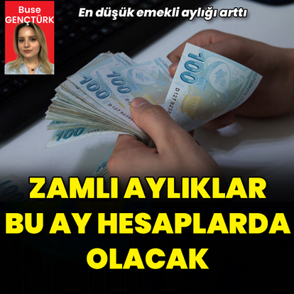 En düşük emekli aylığı arttı: Zamlı aylıklar bu ay hesaplarda olacak