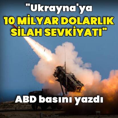 "Ukrayna'ya 10 milyar dolarlık silah sevkiyatı"