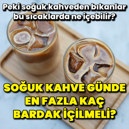 Soğuk kahve günde en fazla kaç bardak içilmeli?