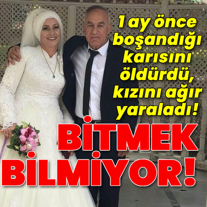 1 ay önce boşandığı karısını öldürdü!