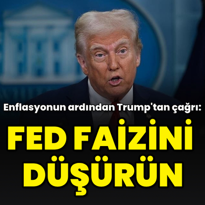 "Fed faizini düşürün"