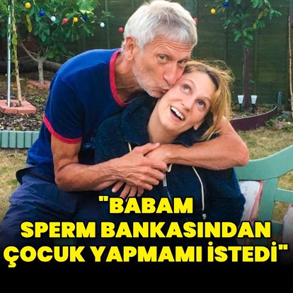 "Babam sperm bankasından çocuk yapmamı istedi"