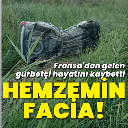 Hemzemin facia! Gurbetçi hayatını kaybetti