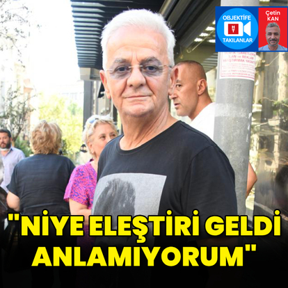 "Niye eleştiri geldi anlamıyorum"