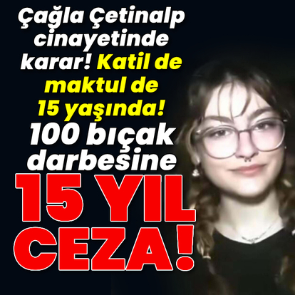 Katil de maktul de 15 yaşında! 100 bıçak darbesine 15 yıl ceza!