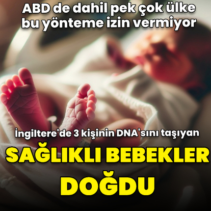 Üç kişinin DNA'sı kullanıldı, sağlıklı bebekler doğdu