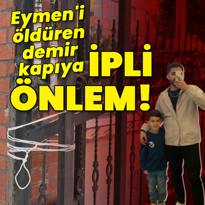 Eymen'i öldüren demir kapıya ipli önlem!