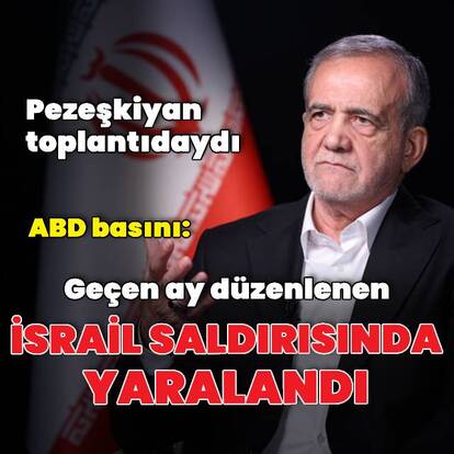 Pezeşkiyan'ın İsrail saldırısında yaralandığı doğrulandı