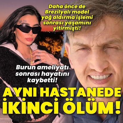 Aynı hastanede ikinci ölüm! Brezilyalı modelden sonra...