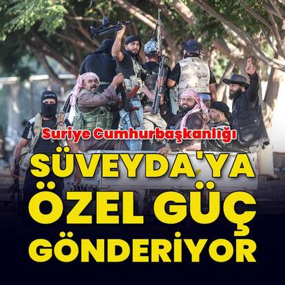 Suriye Cumhurbaşkanlığı, Süveyda'ya özel bir güç gönderecek