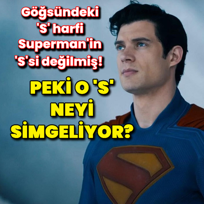 Göğsündeki 'S' Superman'in 'S'si değilmiş!