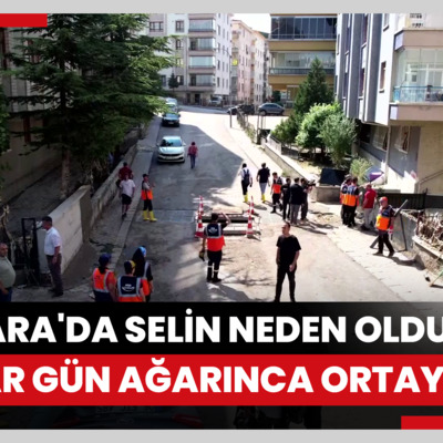 Ankara'da selin neden olduğu hasar gün ağarınca ortaya çıktı