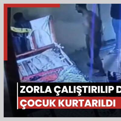 Zorla çalıştırılıp darbedilen çocuk kurtarıldı