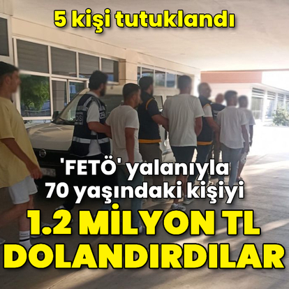 'FETÖ' yalanıyla 70 yaşındaki kişiyi dolandırdılar