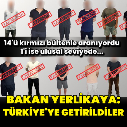 Bakan Yerlikaya duyurdu: Türkiye'ye getirildiler