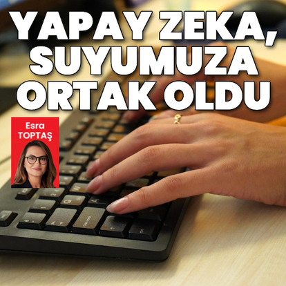 Yapak zeka, suyumuza ortak oldu